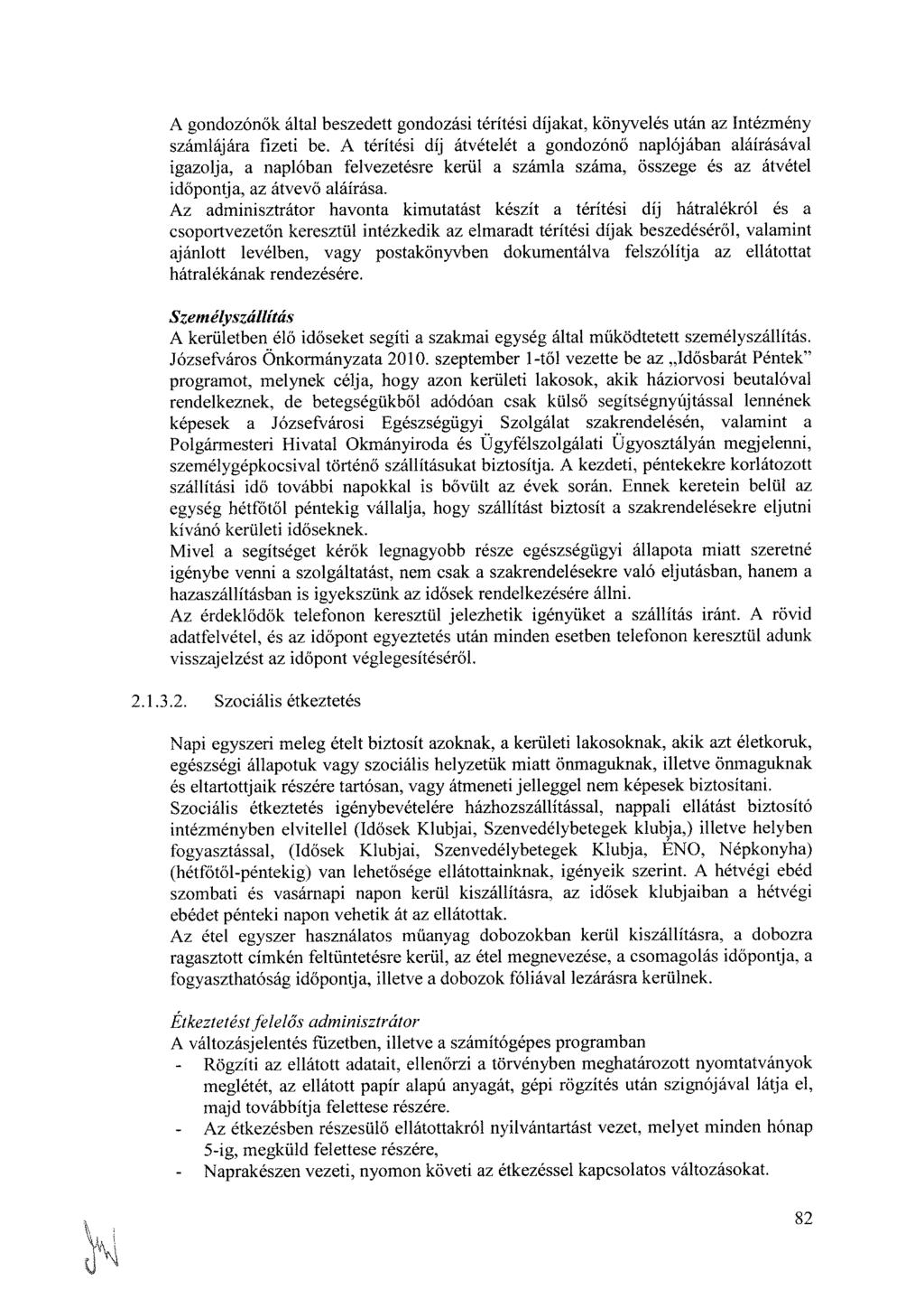 A gondozónők által beszedett gondozási térítési díjakat, könyvelés után az Intézmény számlájára fizeti be.