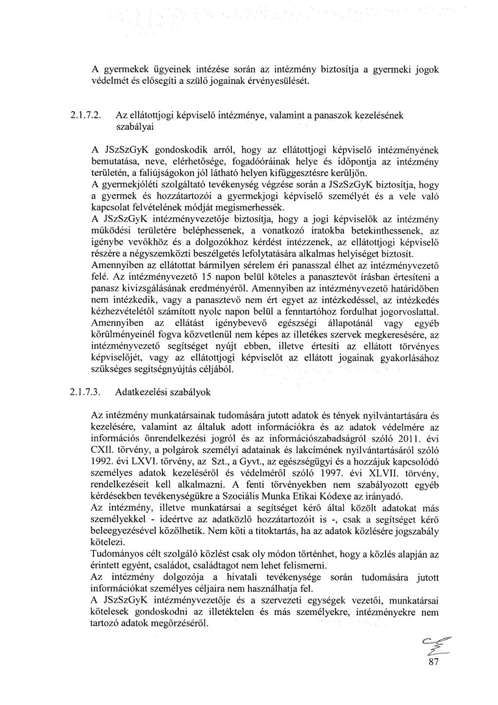 A gyermekek ügyeinek intézése során az intézmény biztosítja a gyermeki jogok védelmét és elősegíti a szülő jogainak érvényesülését. 2.