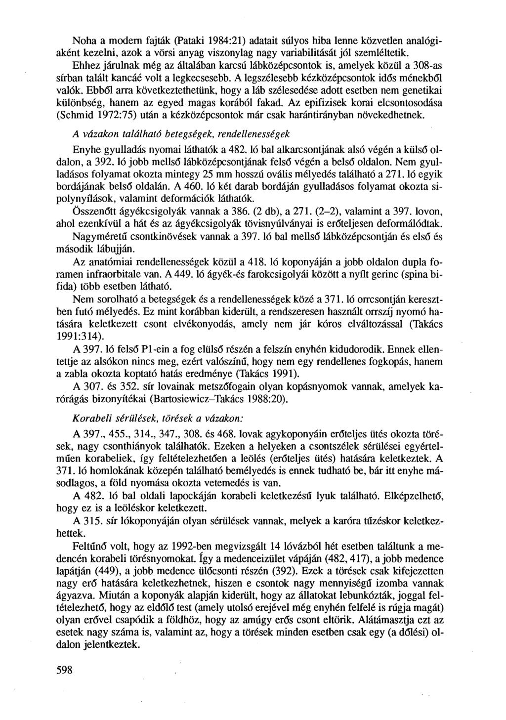Noha a modern fajták (Pataki 1984:21) adatait súlyos hiba lenne közvetlen analógiaként kezelni, azok a vörsi anyag viszonylag nagy variabilitását jól szemléltetik.
