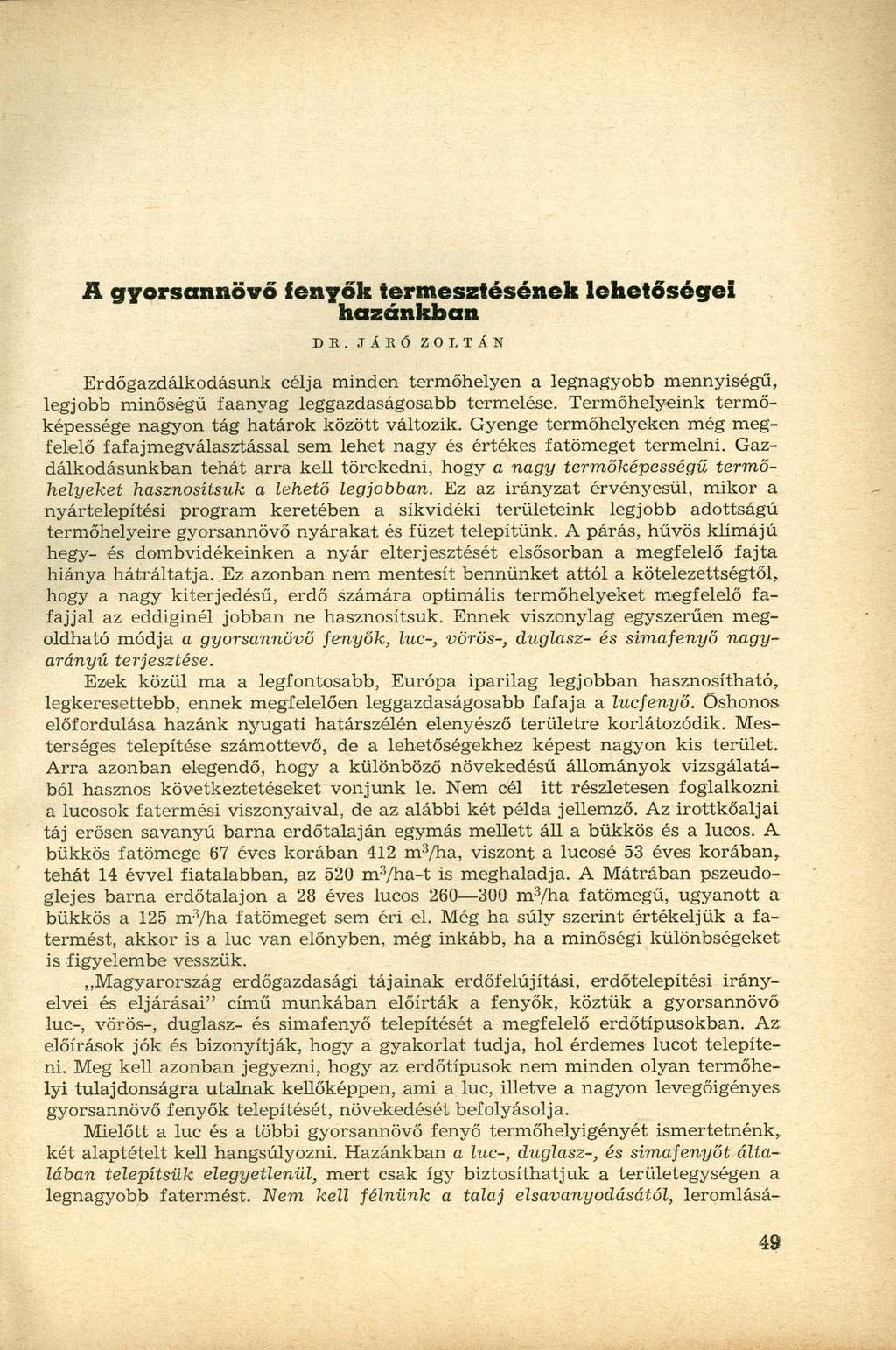 A gyorsannöv ő fenyő k termesztésének lehetőségei hazánkban DB. JÁBŐ ZOLTÁN Erdőgazdálkodásunk célja minden termőhelyen a legnagyobb mennyiségű, legjobb minőségű faanyag leggazdaságosabb termelése.