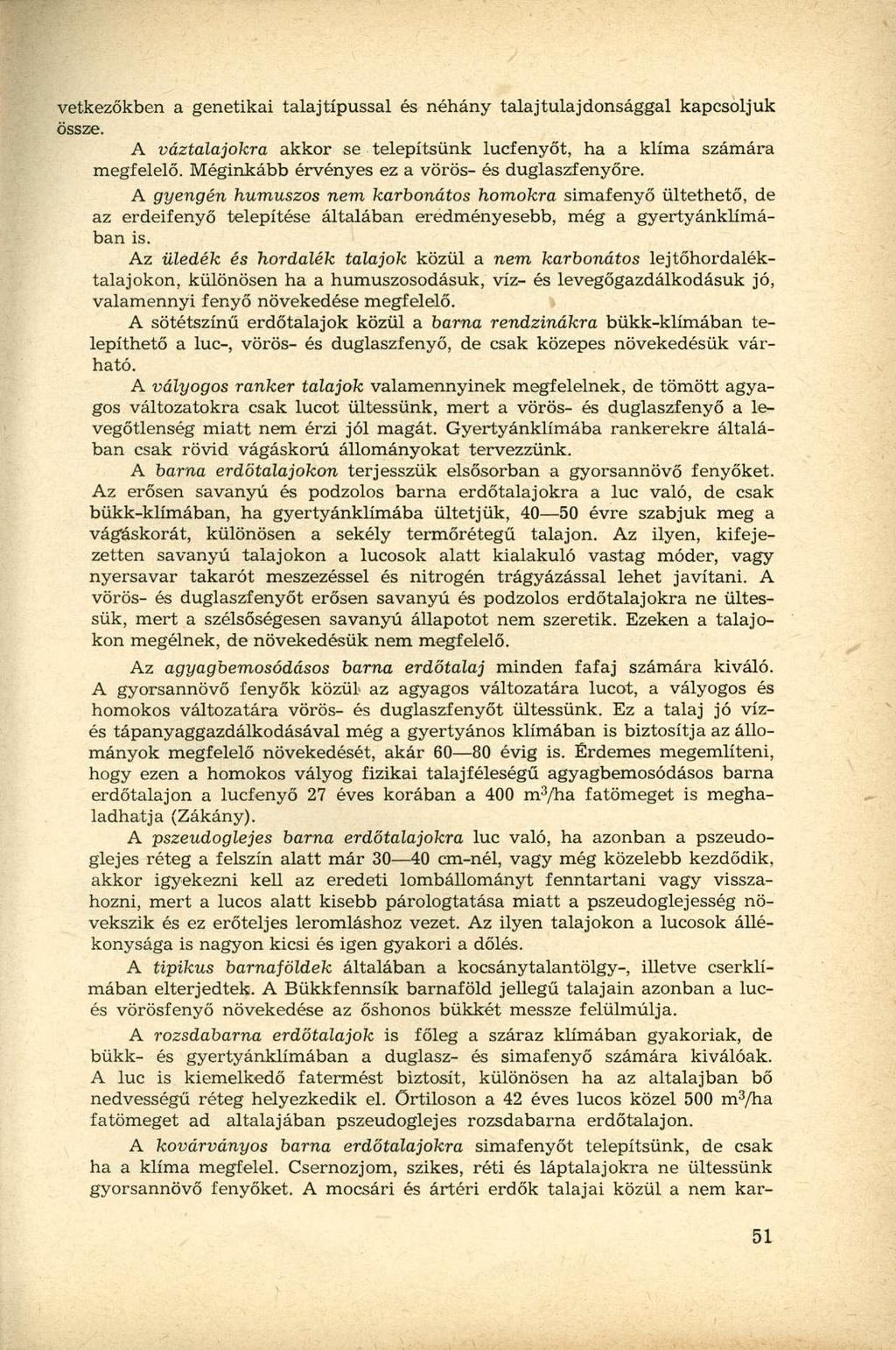 vetkezőkben a genetikai talajtípussal és néhány talaj tulaj donsággal kapcsoljuk össze. A váztalajokra akkor se telepítsünk lucfenyőt, ha a klíma számára megfelelő.
