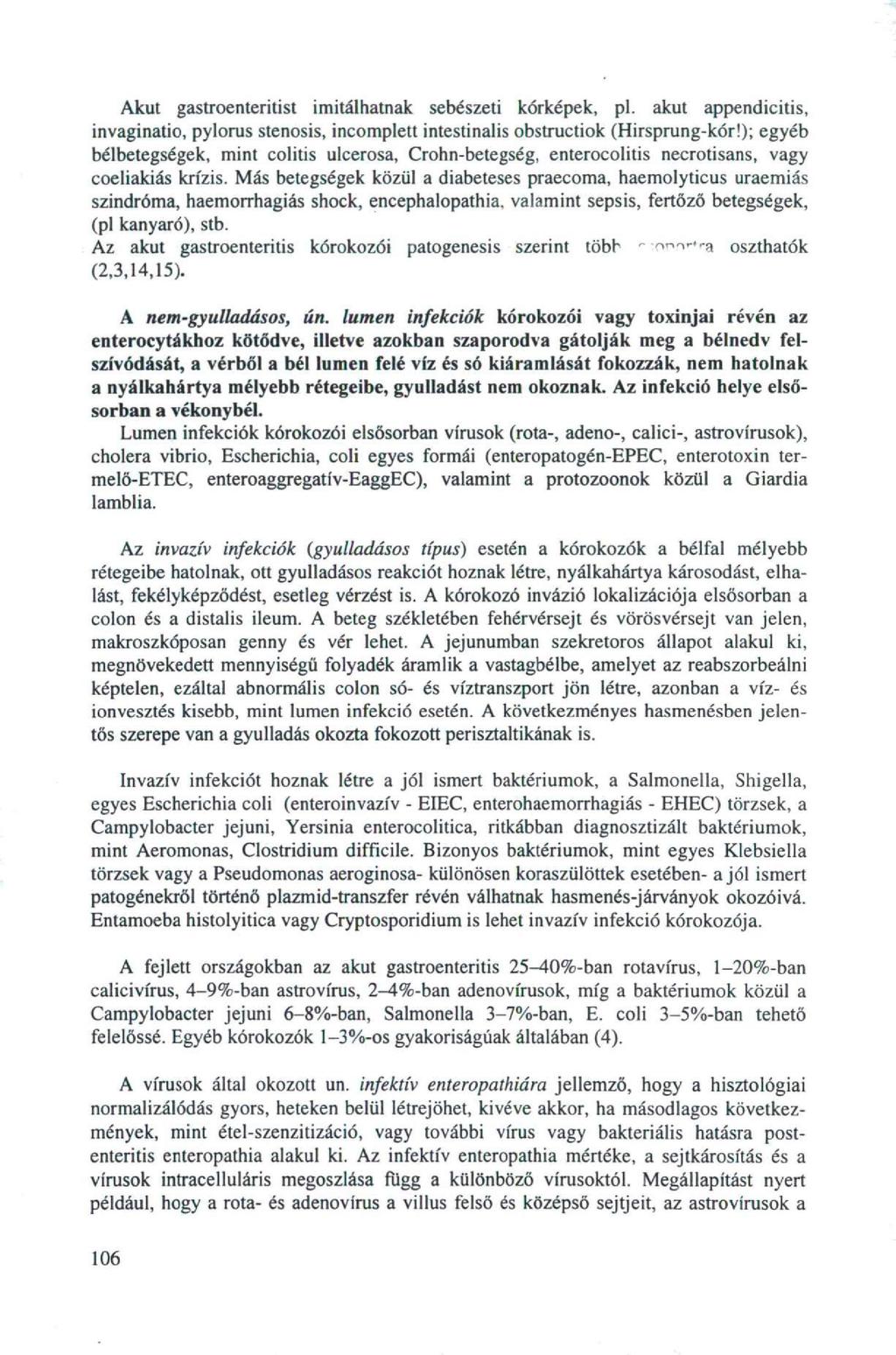 Akut gastroenteritis! imitálhatnak sebészeti kórképek, pl. akut appendicitis, invaginatio, pylorus stenosis, incomplett intestinalis obstructiok (Hirsprung-kór!