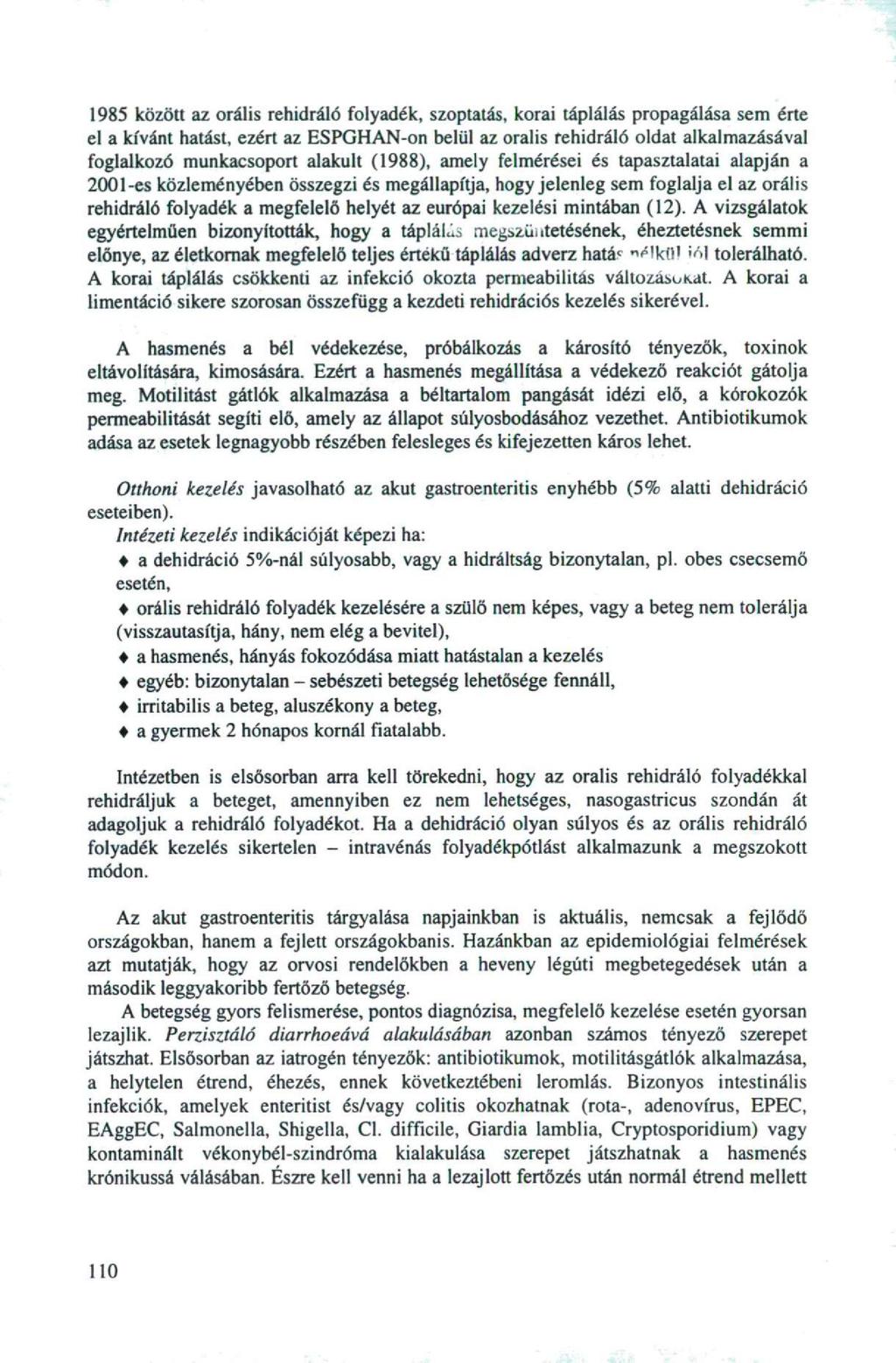1985 között az orális rehidráló folyadék, szoptatás, korai táplálás propagálása sem érte eí a kívánt hatást, ezért az ESPGHAN-on belül az oralis rehidráló oldat alkalmazásával foglalkozó munkacsoport