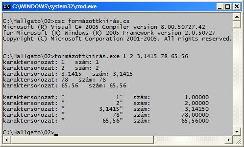 Műveletek karaktersorozatokkal (8) Formázott megjelenítés parancssori paraméterekkel class FormázottMegjelenítés static void Main(string[] args) float szám; foreach (string s in args) szám = System.