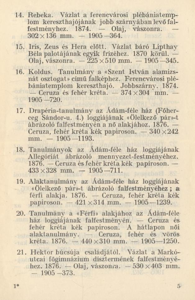 14. Rebeka. Vázlat a ferencvárosi plébániatemplom kereszthajójának jobb szárnyában levő falfestményhez. 1874. Olaj, vászonra. 302x136 mm. 1905 364. 15. Iris, Zeus és Héra előtt.