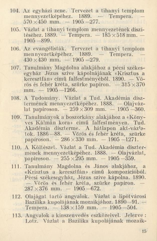 104. Az egyházi zene. Tervezet a tihanyi templom mennyezetképéhez. 1889. Tempera. 570x450 mm. 1905 277. 105. Vázlat a tihanyi templom mennyezetének díszítéséhez. 1889. Tempera. 185x518 mm. 1905-899.
