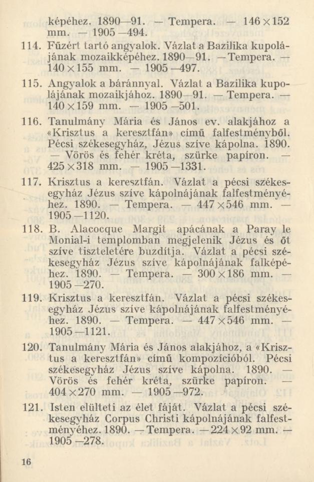 képéhez. 1890 91. Tempera. 146x152 mm. 1905 494. 114. Fűzért tartó angyalok. Vázlat a Bazilika kupolájának mozaikképéhez. 1890 91. Tempera. 140x155 mm. - 1905-497. 115. Angyalok a báránnyal.