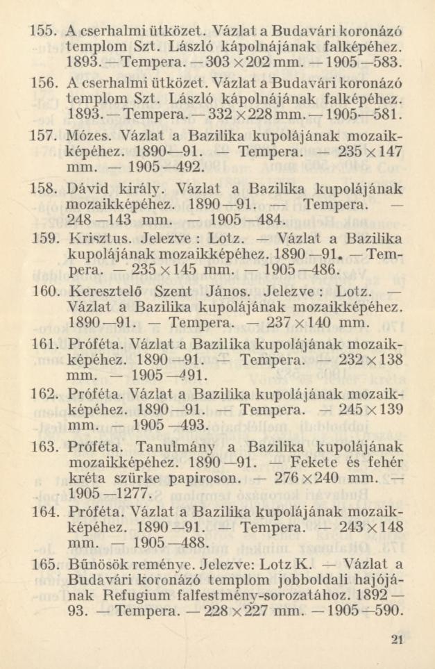 155. A cserhalmi ütközet. Vázlat a Budavári koronázó templom Szt. László kápolnájának falképéhez. 1893. Tempera. 303 x 202 mm. 1905 583. 156. A cserhalmi ütközet. Vázlat a Budavári koronázó templom Szt. László kápolnájának falképéhez. 1893. Tempera. 332 x228 mm.