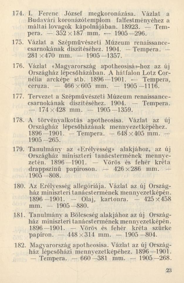 174. I. Ferenc József megkoronázása. Vázlat a Budavári koronázótemplom falfestményéhez a máltai lovagok kápolnájában. 18923. Tempera. 352x187 mm. - - 1905 296. 175.