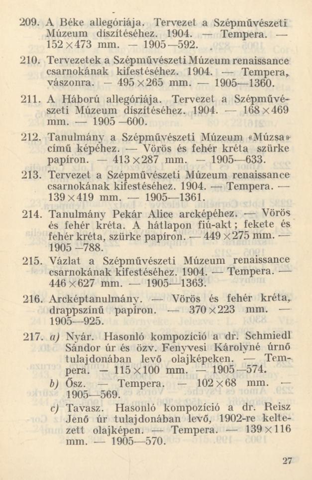 209. A Béke allegóriája. Tervezet a Szépművészeti Múzeum díszítéséhez. 1904. Tempera. 152x473 mm. 1905 592.. 210. Tervezetek a Szépművészeti Múzeum renaissance csarnokának kifestéséhez. 1904. Tempera* vászonra.