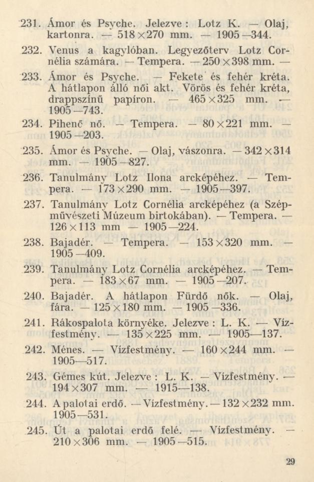 231. Ámor és Psyche. Jelezve : Lotz K. Olaj, kartonra. 518x270 mm. 1905 344. 232. Yenus a kagylóban. Legyezőterv Lotz Cornélia számára. Tempera. 250x398 mm. 233. Ámor és Psyche. Fekete és fehér kréta.