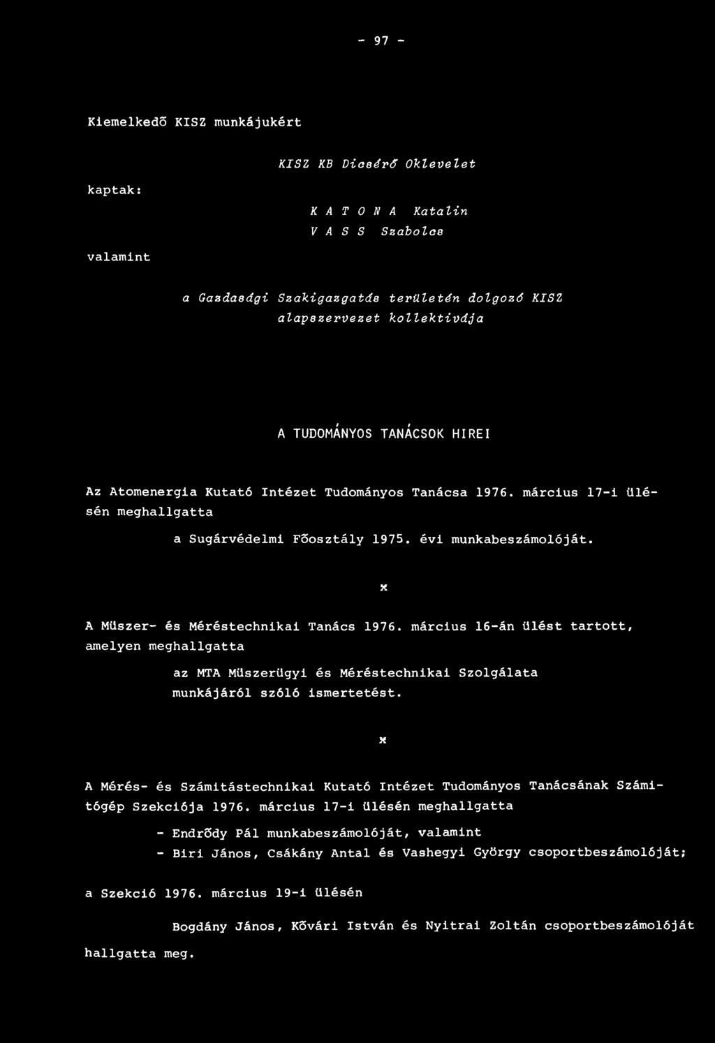 x A Műszer- és Méréstechnikai Tanács 1976. március 16-án ülést tartott, amelyen meghallgatta az MTA Műszerügyi és Méréstechnikai Szolgálata munkájáról szóló ismertetést.