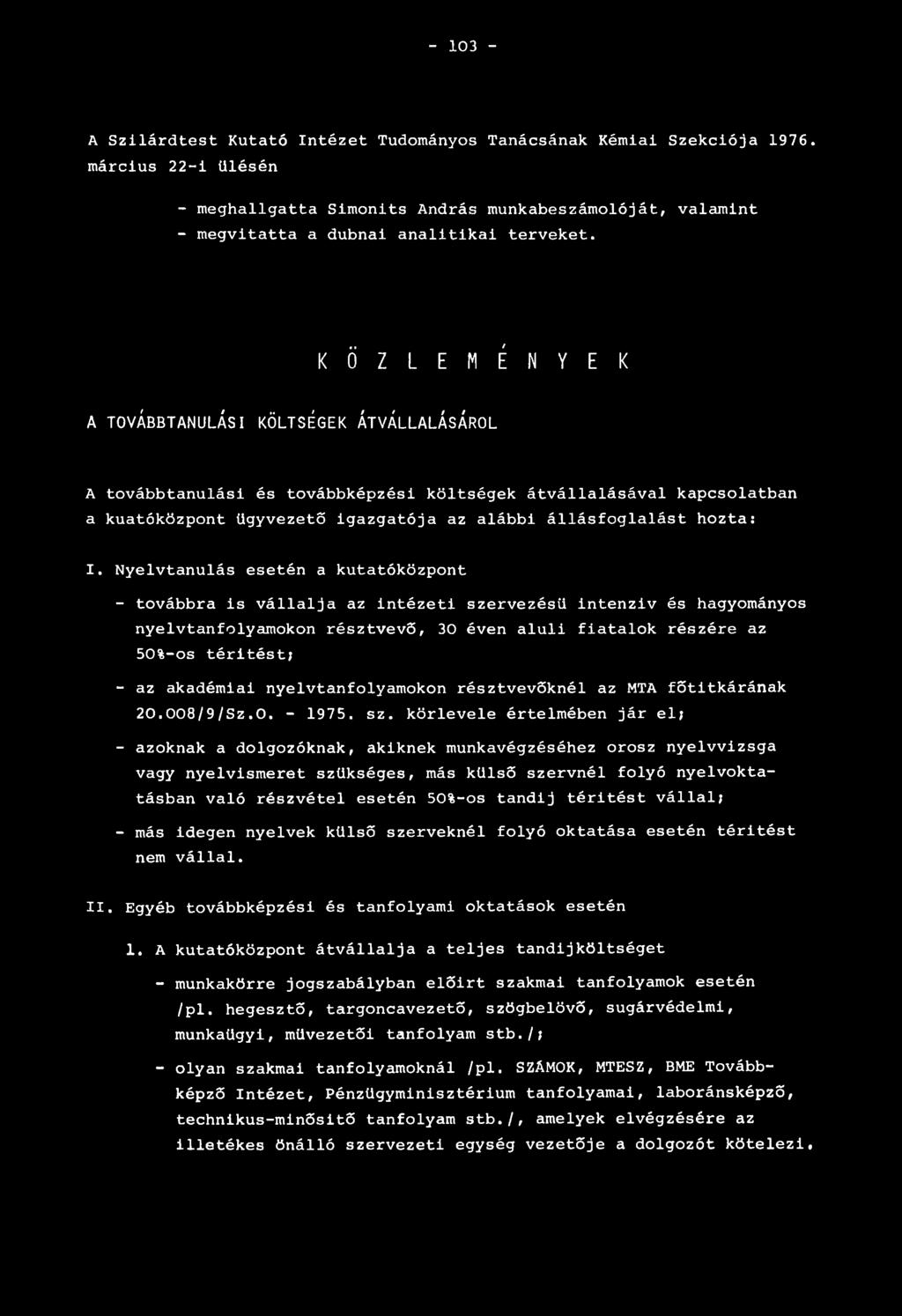 K Ö Z L E M É N Y E K A TOVÁBBTANULÁSI KÖLTSÉGEK ÁTVÁLLALÁSÁRÓL A továbbtanulási és továbbképzési költségek átvállalásával kapcsolatban a kuatóközpont ügyvezető igazgatója az alábbi állásfoglalást