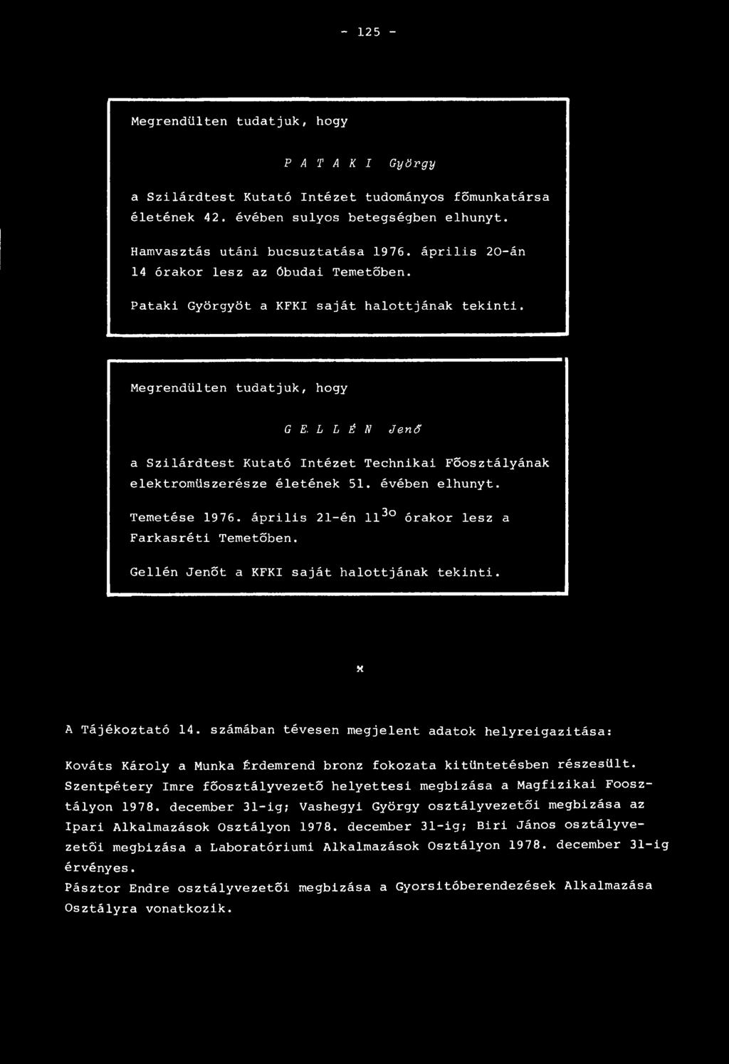 L L É N Jenő a Szilárdtest Kutató Intézet Technikai Főosztályának elektroműszerésze életének 51. évében elhunyt. Temetése 1976. április 21-én 113 órakor lesz a Farkasréti Temetőben.