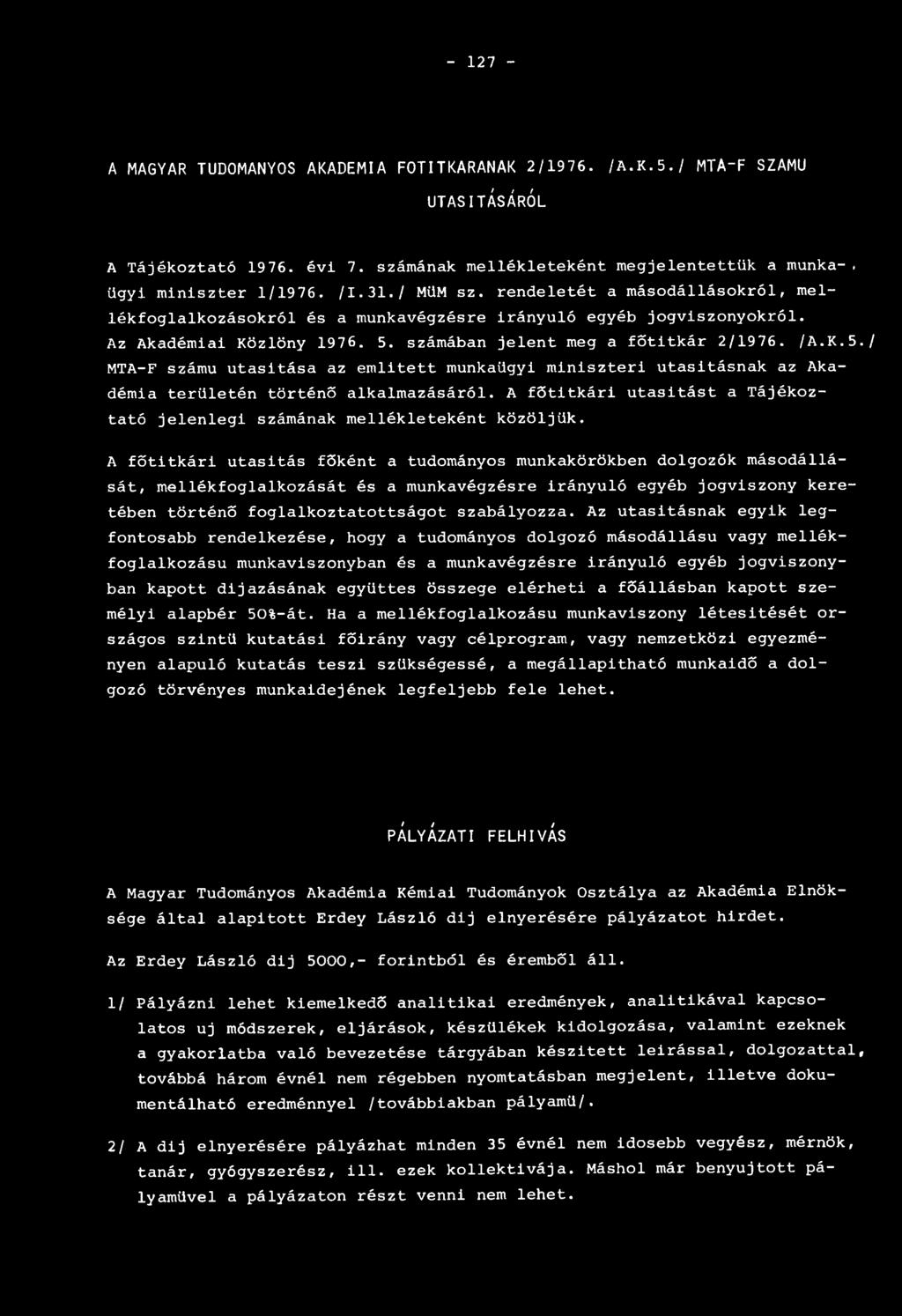 számában jelent meg a főtitkár 2/1976. /A.K.5./ MTA-F számú utasítása az említett munkaügyi miniszteri utasításnak az Akadémia területén történő alkalmazásáról.