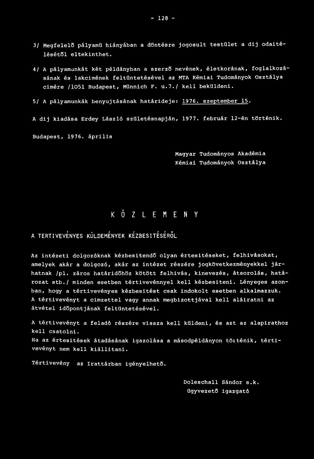 5/ A pályamunkák benyújtásának határideje: 1976. szeptember 1 5. A dij kiadása Erdey László születésnapján, 1977. február 12-én történik. Budapest, 1976.