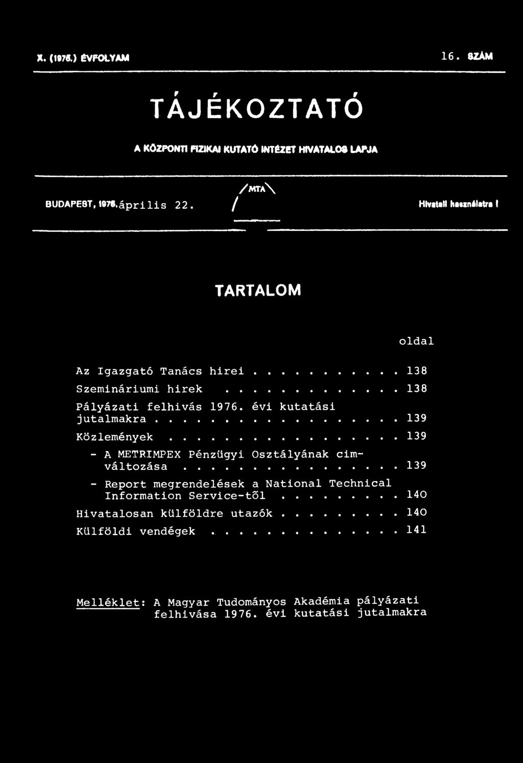 .. 139 K ö z l e m é n y e k... 139 - A METRIMPEX Pénzügyi Osztályának címváltozása.