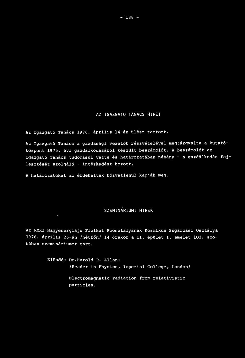 A határozatokat az érdekeltek közvetlenül kapják meg. r SZEMINÁRIUMI HÍREK Az RMKI Nagyenergiájú Fizikai Főosztályának Kozmikus Sugárzási Osztálya 1976.