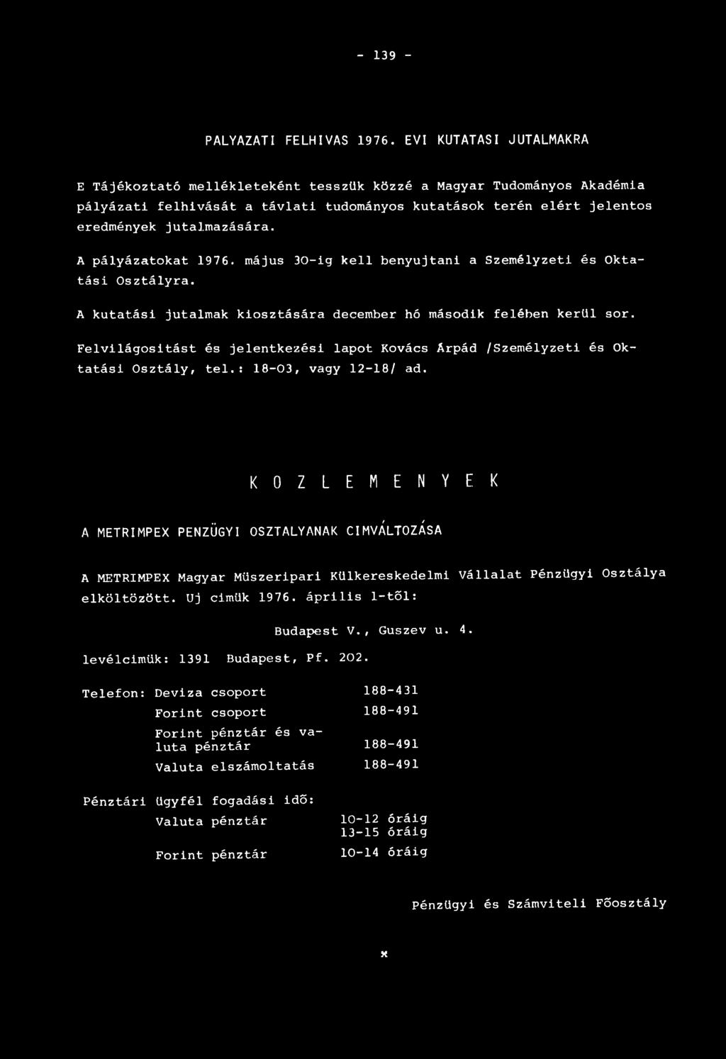 A pályázatokat 1976. május 30-ig kell benyújtani a Személyzeti és Oktatási Osztályra. A kutatási jutalmak kiosztására december hó második felében kerül sor.