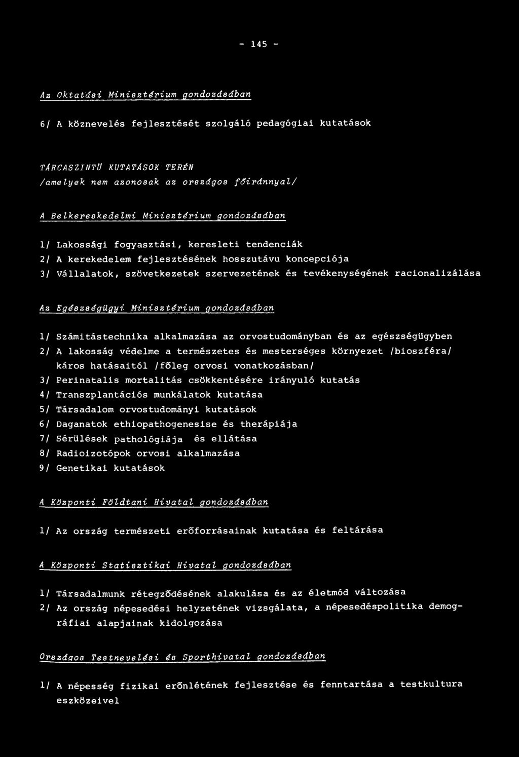 tevékenységének racionalizálása Az Egészségügyi M inisztérium gondozásában 1/ Számítástechnika alkalmazása az orvostudományban és az egészségügyben 2/ A lakosság védelme a természetes és mesterséges