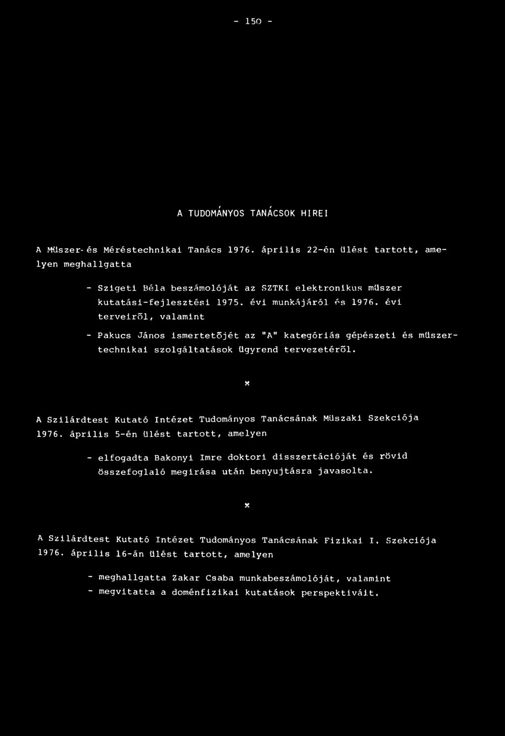 évi terveiről, valamint - Pakucs János ismertetőjét az "A" kategóriás gépészeti és műszertechnikai szolgáltatások ügyrend tervezetéről.