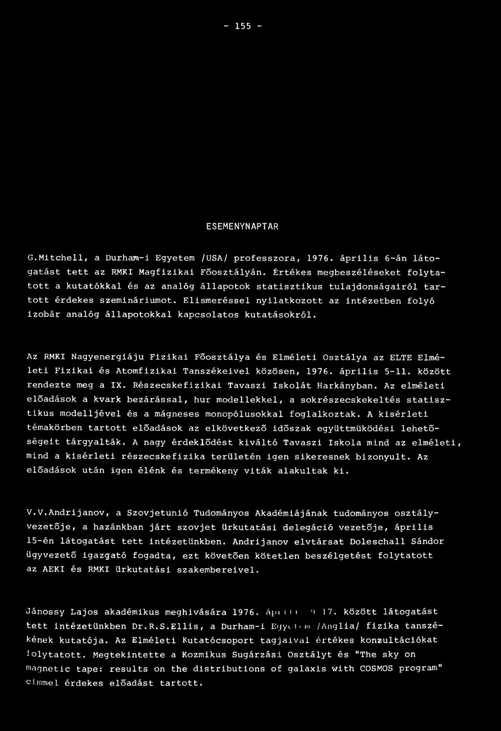 Elismeréssel nyilatkozott az intézetben folyó izobár analóg állapotokkal kapcsolatos kutatásokról.