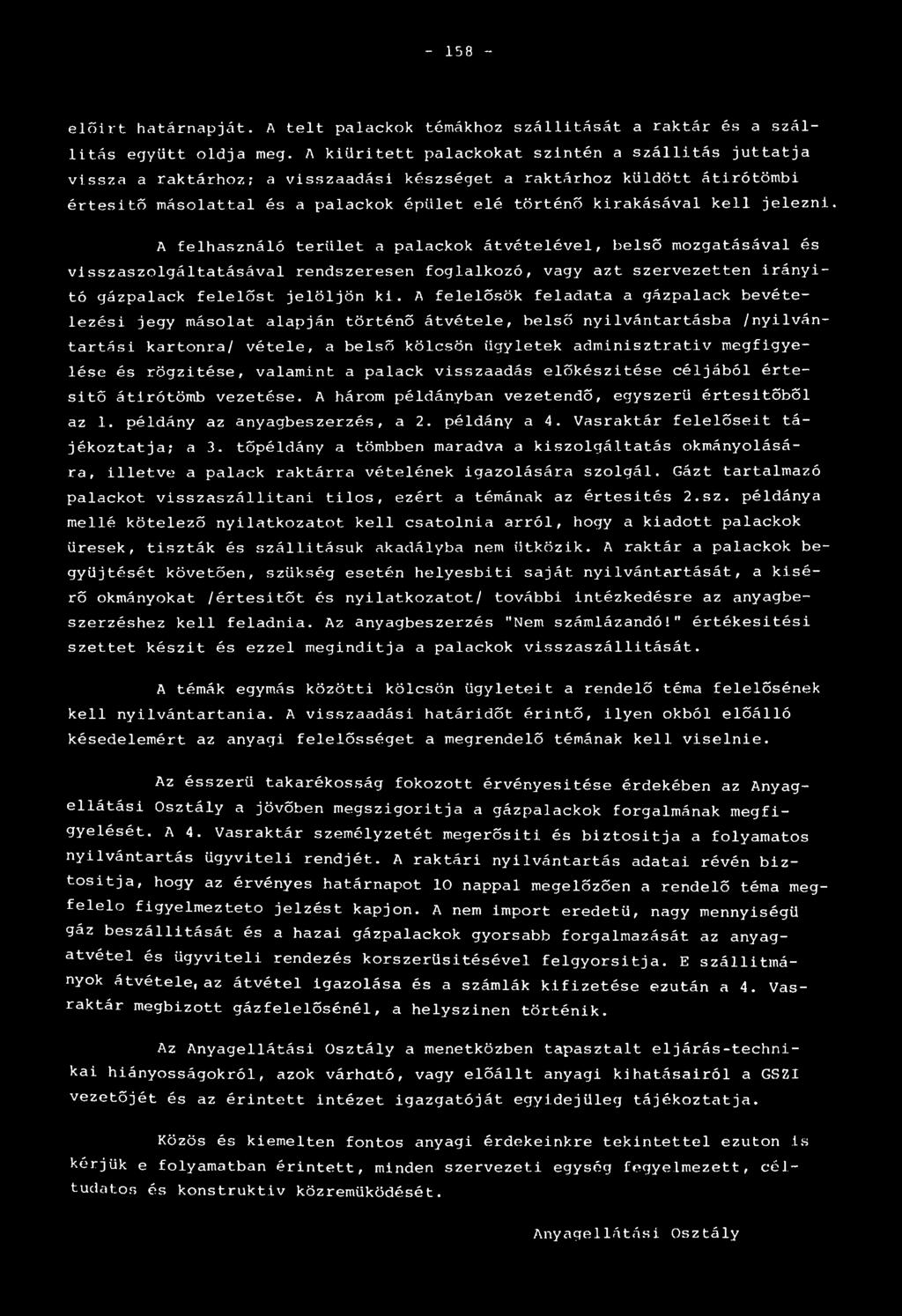 jelezni. A felhasználó terület a palackok átvételével, belső mozgatásával és visszaszolgáltatásával rendszeresen foglalkozó, vagy azt szervezetten irányitó gázpalack felelőst jelöljön ki.