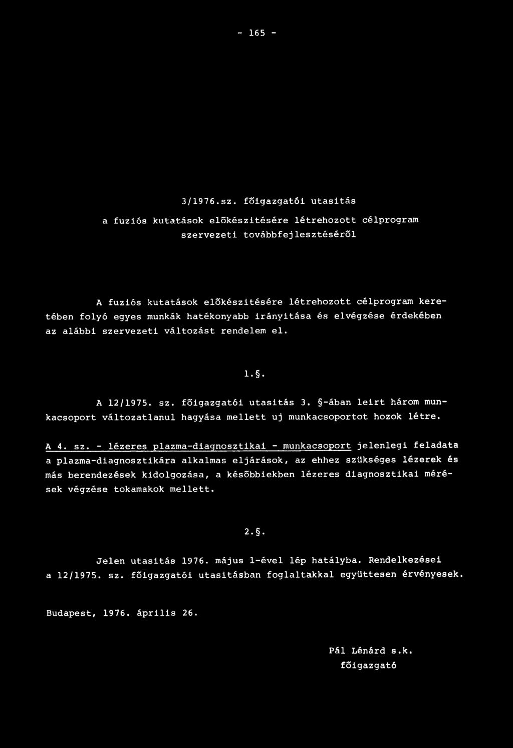 hatékonyabb irányítása és elvégzése érdekében az alábbi szervezeti változást rendelem el. l.. A 12/1975. sz. főigazgatói utasitás 3.