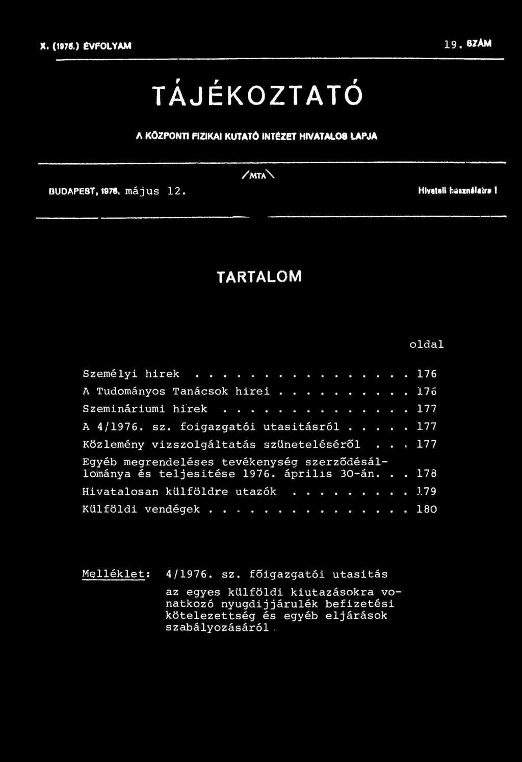 .. 177 Egyéb megrendeléses tevékenység szerződésállománya és teljesítése 1976. április 30-án... 178 Hivatalosan külföldre utazók... 179 Külföldi vendégek.