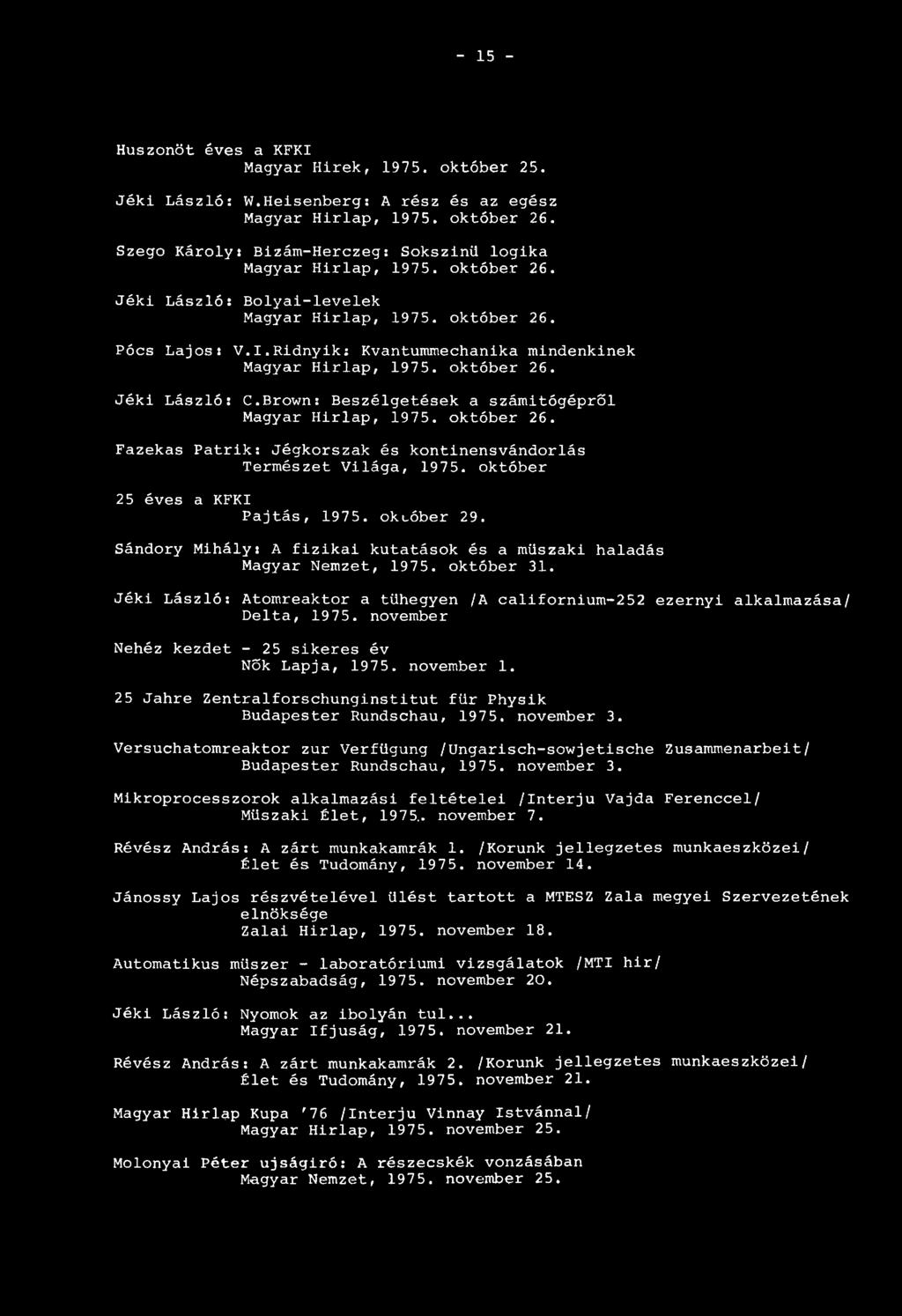 Ridnyik: Kvantummechanika mindenkinek Magyar Hirlap, 1975. október 26. Jéki László: C.Brown: Beszélgetések a számítógépről Magyar Hirlap, 1975. október 26. Fazekas Patrik: Jégkorszak és kontinensvándorlás Természet Világa, 1975.