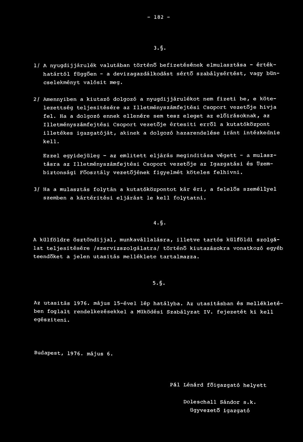 Ha a dolgozó ennek ellenére sem tesz eleget az előírásoknak, az Illetményszámfejtési Csoport vezetője értesiti erről a kutatóközpont illetékes igazgatóját, akinek a dolgozó hazarendelése iránt