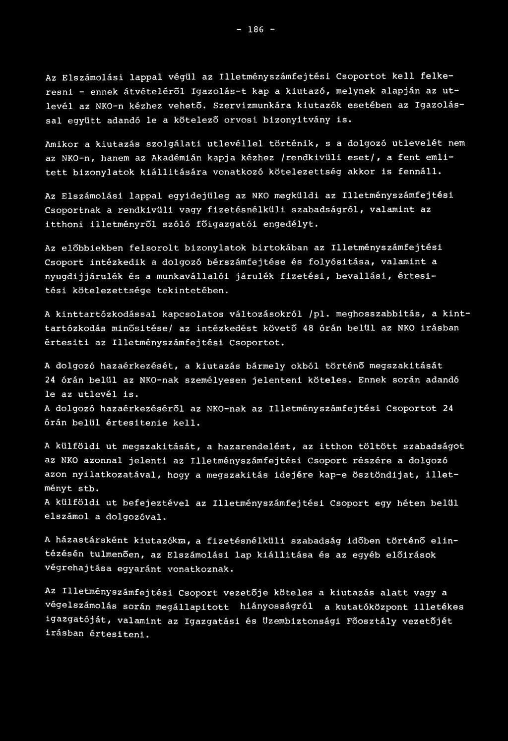 Amikor a kiutazás szolgálati útlevéllel történik, s a dolgozó útlevelét nem az NKO-n, hanem az Akadémián kapja kézhez /rendkívüli eset/, a fent említett bizonylatok kiállítására vonatkozó