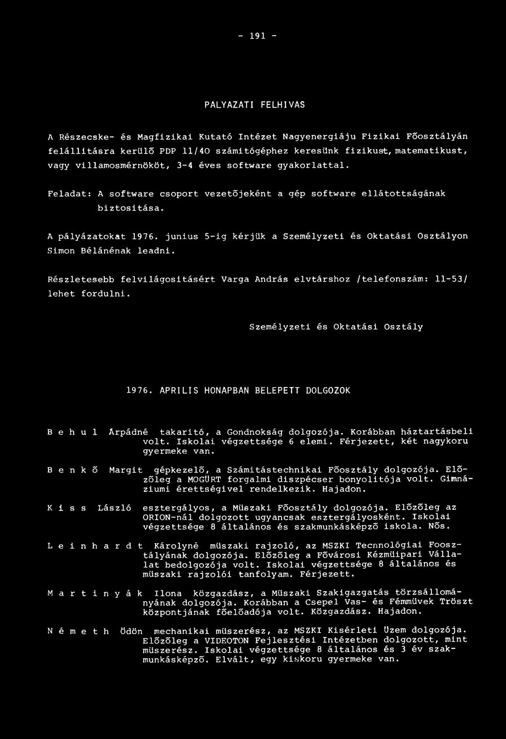 junius 5-ig kérjük a Személyzeti és Oktatási Osztályon Simon Bélánénak leadni. Részletesebb felvilágosításért Varga András elvtárshoz /telefonszám: 11-53/ lehet fordulni.