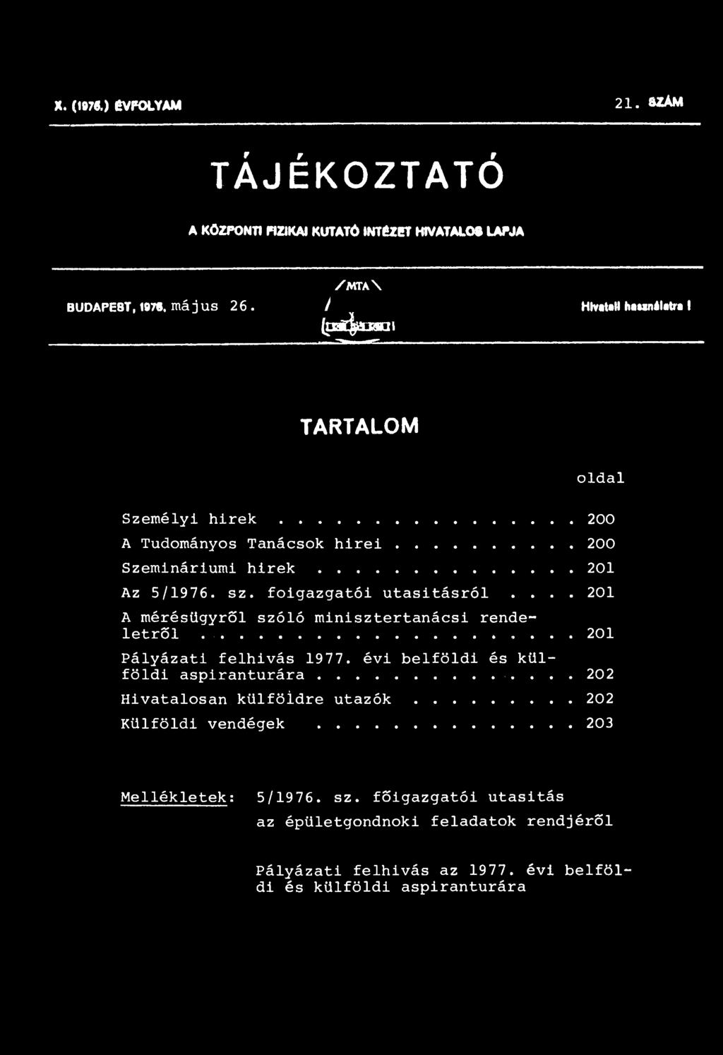 főigazgatói utasításról.... 201 A mérésügyről szóló minisztertanácsi rendeletről... 201 Pályázati felhivás 1977. évi belföldi és külföldi aspiranturára.