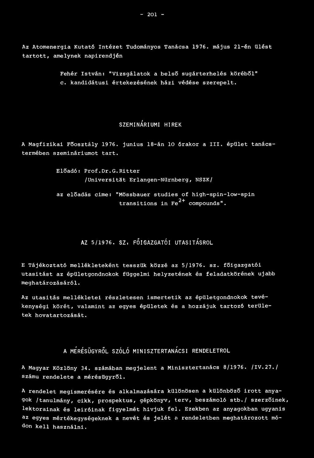 Ritter /Universität Erlangen-Nürnberg, NSZK/ az előadás cime: "Mössbauer studies of high-spin-low-spin 2+ transitions in Fe compounds". AZ 5/1976. SZ.