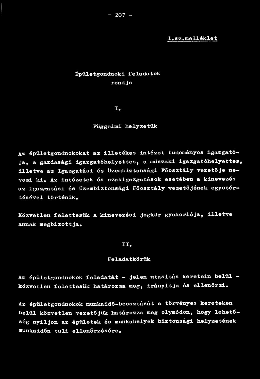 vezetője nevezi ki. Az intézetek és szakigazgatások esetében a kinevezés az Igazgatási és Üzembiztonsági Főosztály vezetőjének egyetértésével történik.