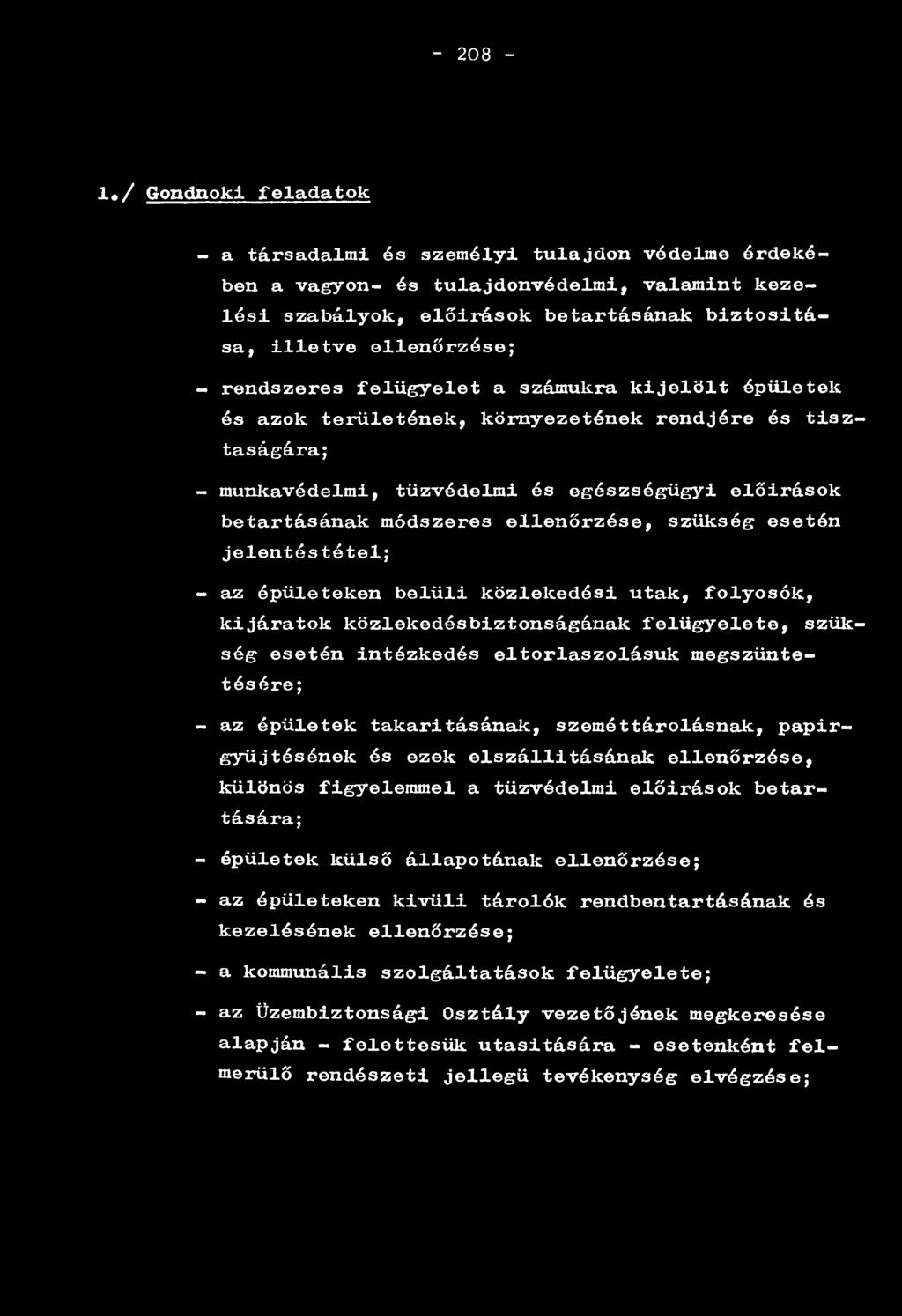 módszeres ellenőrzése, szükség esetén jelentéstétel; - az épületeken belüli közlekedési utak, folyosók, kijáratok közlekedésbiztonságának felügyelete, szükség esetén intézkedés eltorlaszolásuk