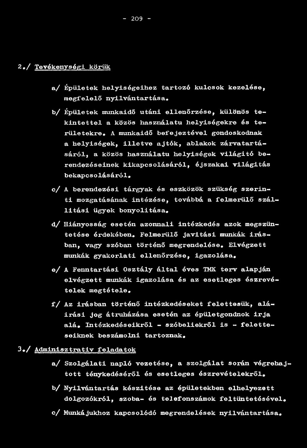 bekapcsolásáról# c/ A berendezési tárgyak és eszközök szükség szerinti mozgatásának intézése, továbbá a felmerülő szállítási ügyek bonyolítása* d/ Hiányosság esetén azonnali intézkedés azok