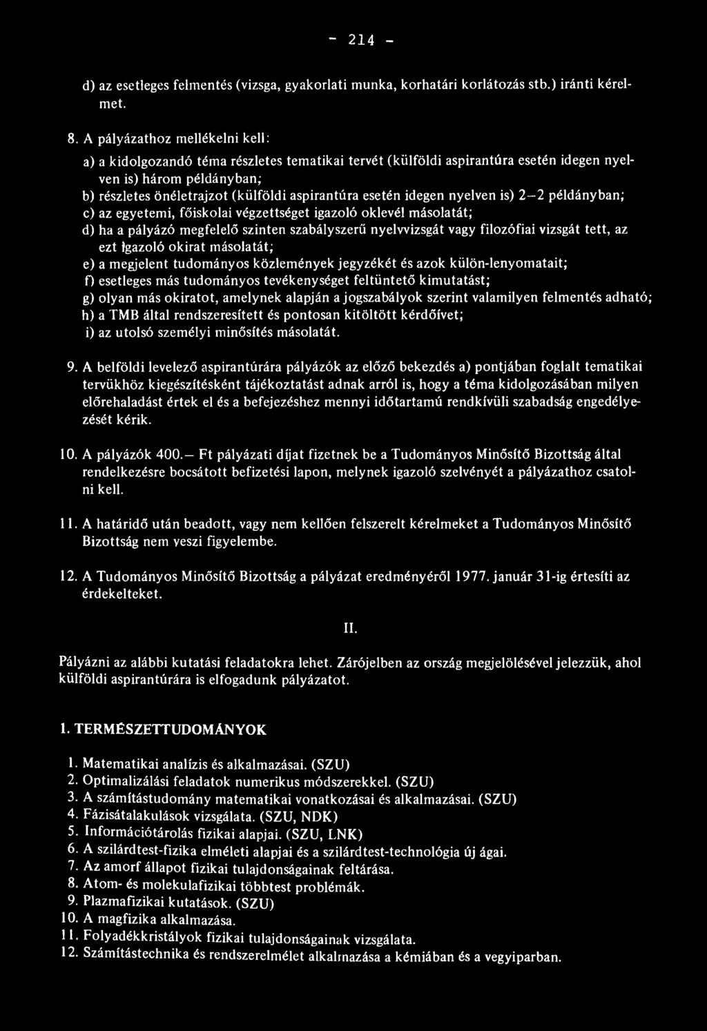 - 214 - d) az esetleges felmentés (vizsga, gyakorlati munka, korhatári korlátozás stb.) iránti kérelmet. 8.