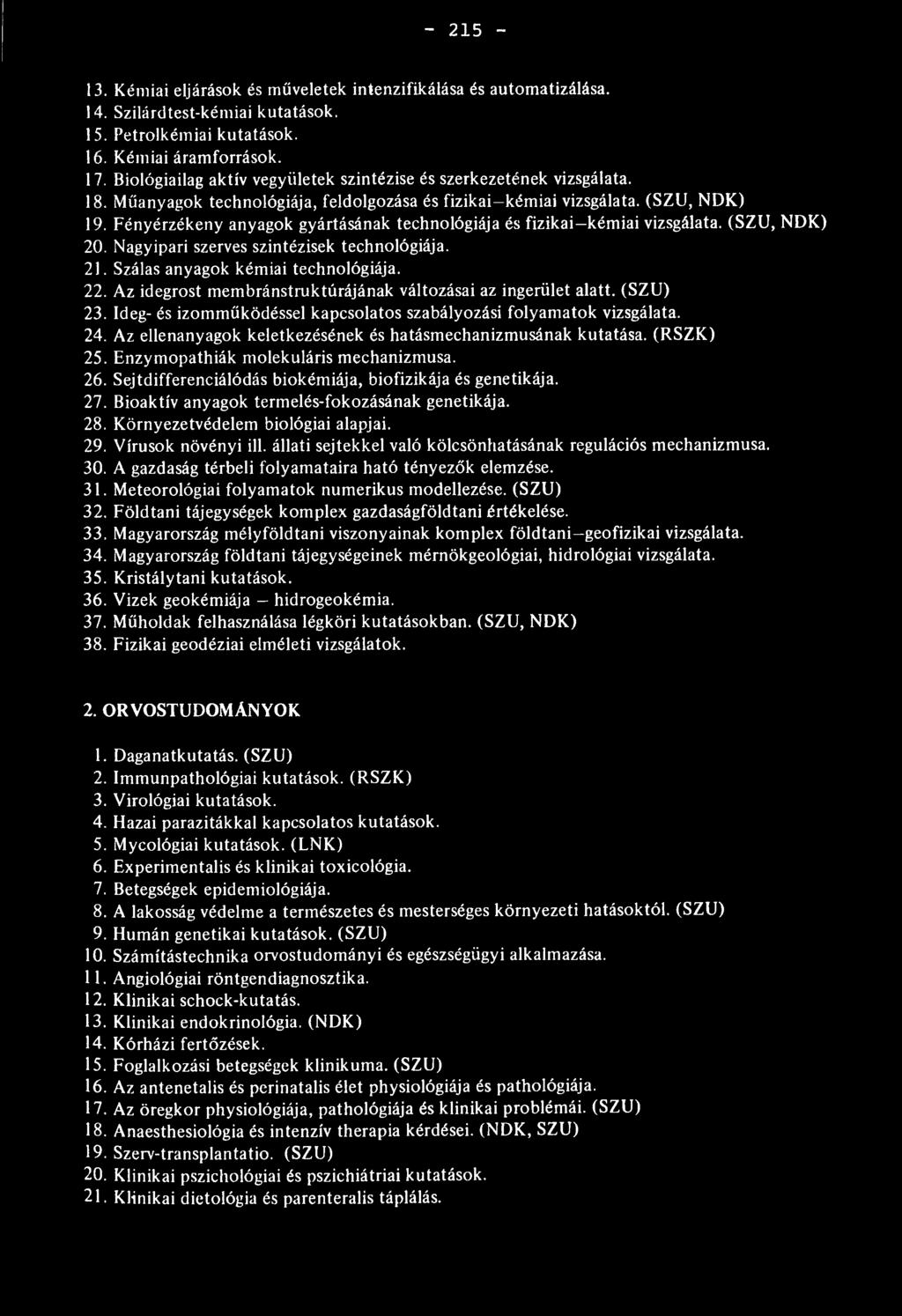 Fényérzékeny anyagok gyártásának technológiája és fizikai kémiai vizsgálata. (SZU, N DK) 20. Nagyipari szerves szintézisek technológiája. 21. Szálas anyagok kémiai technológiája. 22.