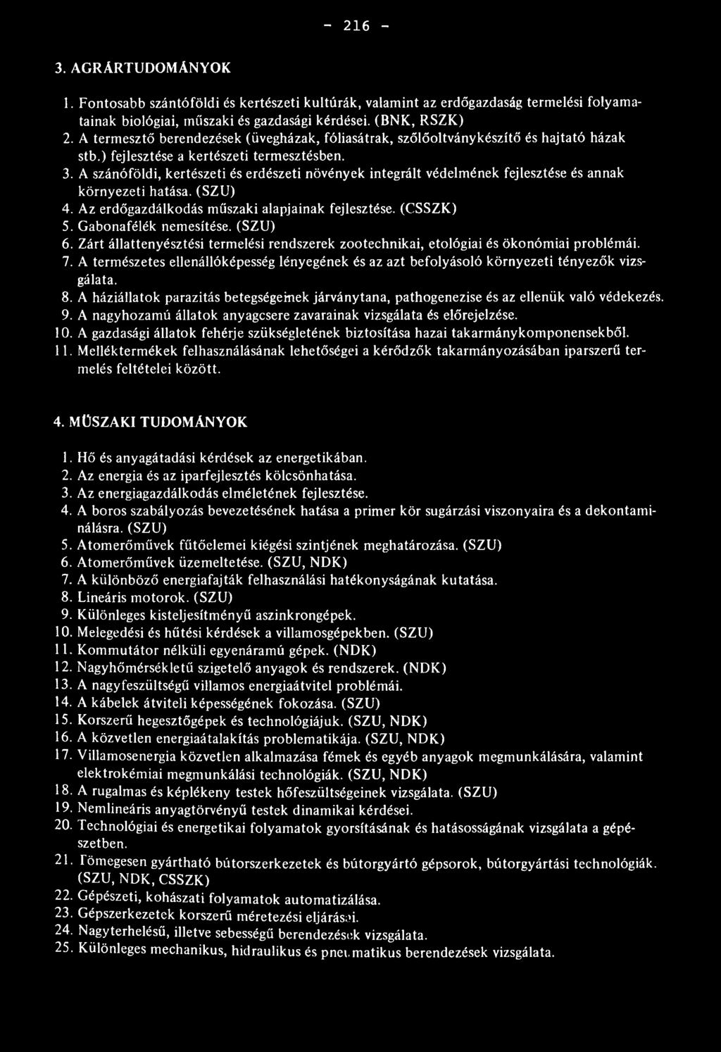 A szánóföldi, kertészeti és erdészeti növények integrált védelmének fejlesztése és annak környezeti hatása. (SZU) 4. Az erdőgazdálkodás műszaki alapjainak fejlesztése. (CSSZK) 5.