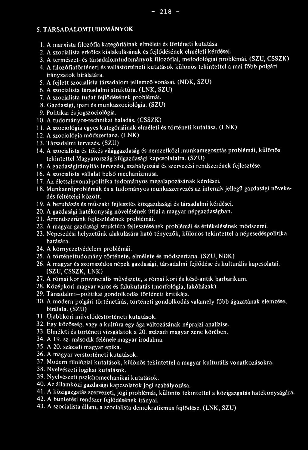 A filozófiatörténeti és vallástörténeti kutatások különös tekintettel a mai főbb polgári irányzatok bírálatára. 5. A fejlett szocialista társadalom jellem ző vonásai. (N D K, SZU) 6.
