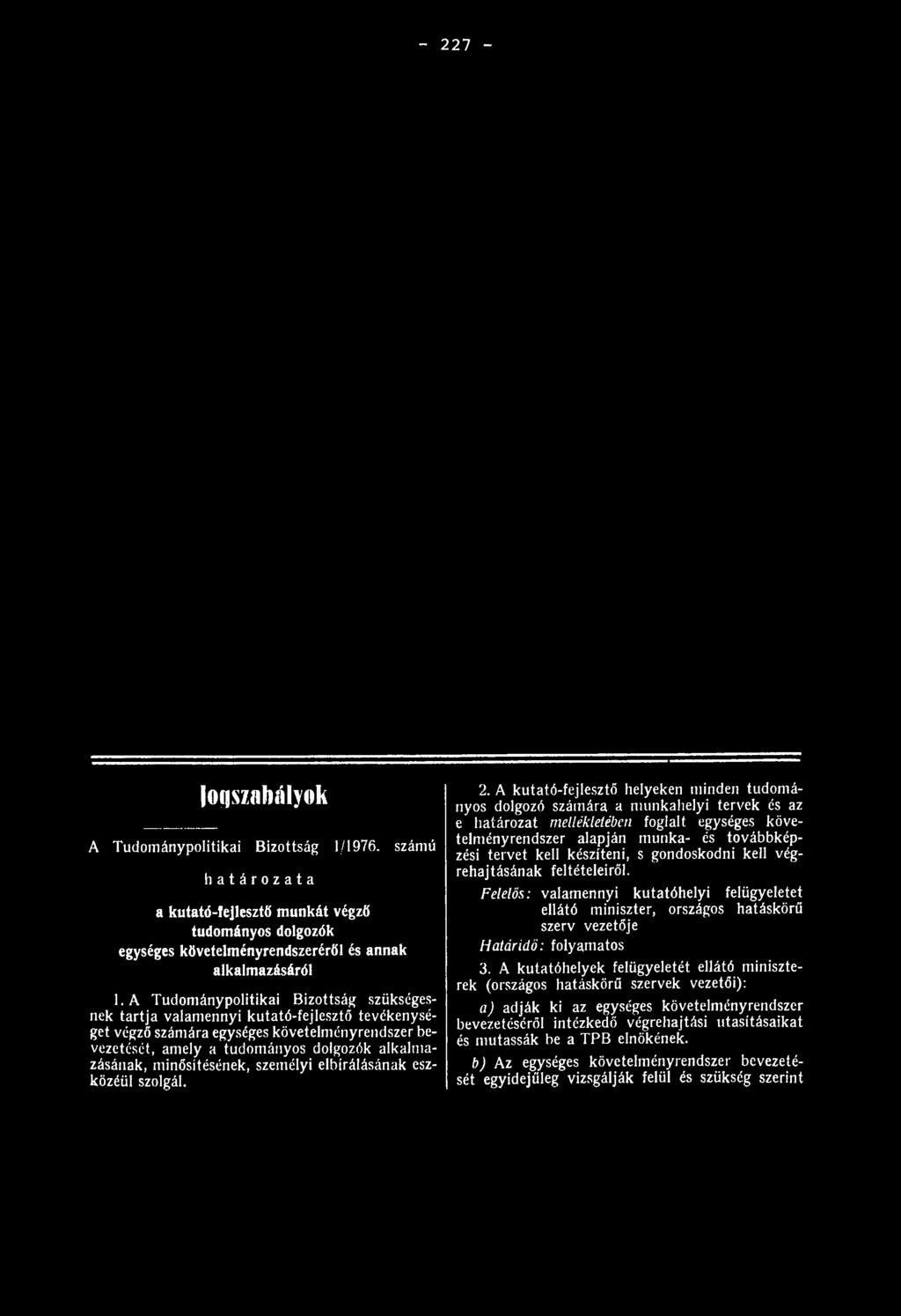 minősítésének, személyi elbírálásának eszközéül szolgál. 2.