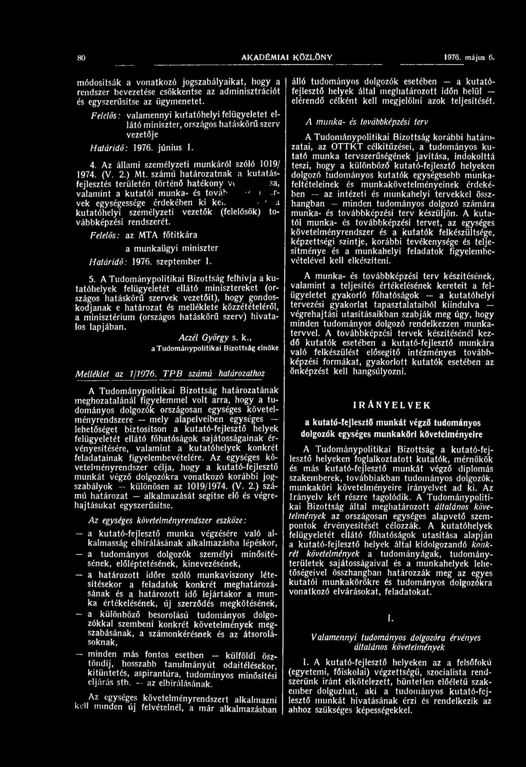 számú határozatnak a kutatásfejlesztés területén történő hatékony vi sa, valamint a kutatói munka- és továb ' i -rvek egységessége érdekében ki kei.