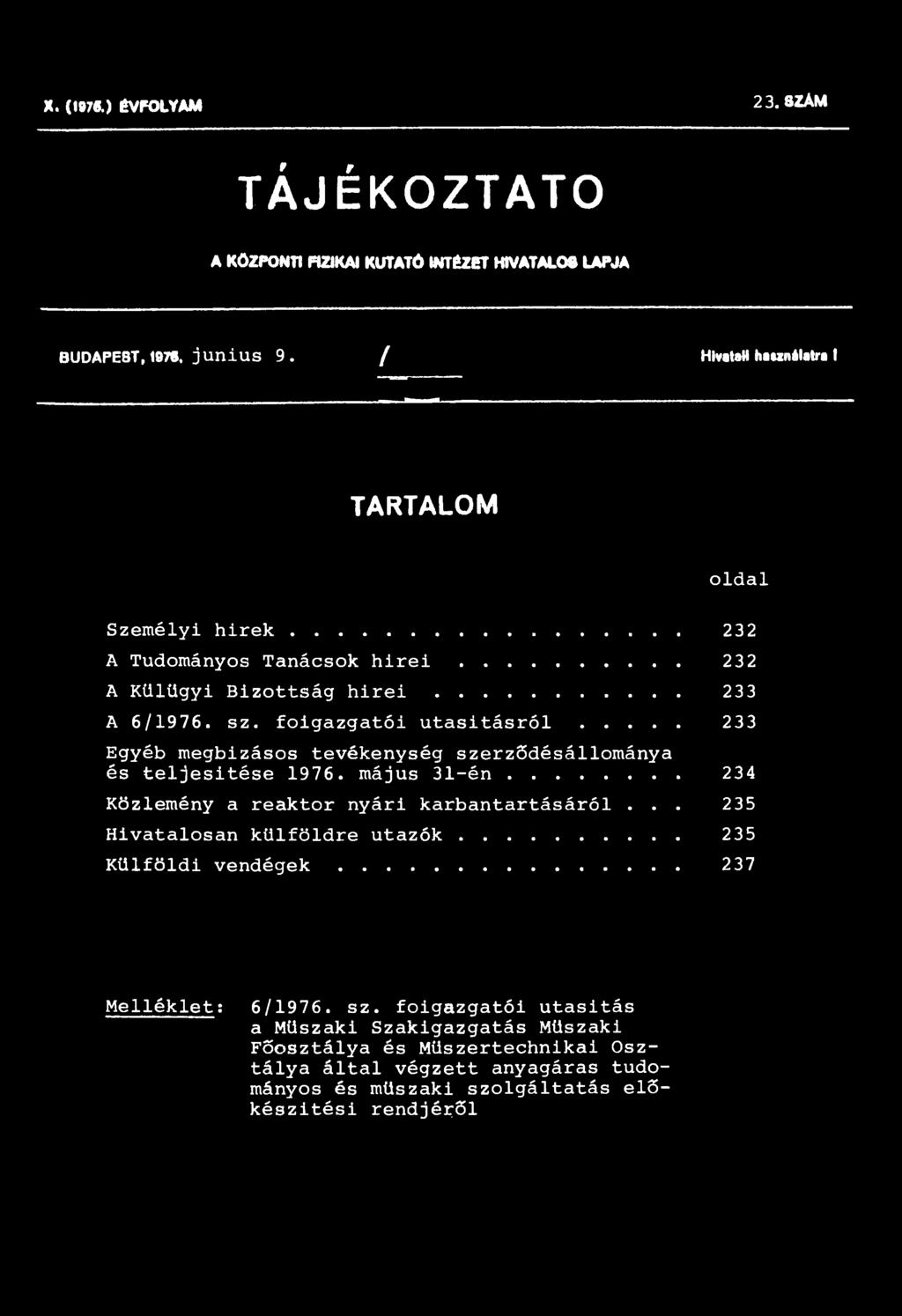 .. 233 Egyéb megbizásos tevékenység szerződésállománya és teljesítése 1976. május 31-én... 234 Közlemény a reaktor nyári karbantartásáról... 235 Hivatalosan külföldre utazók.