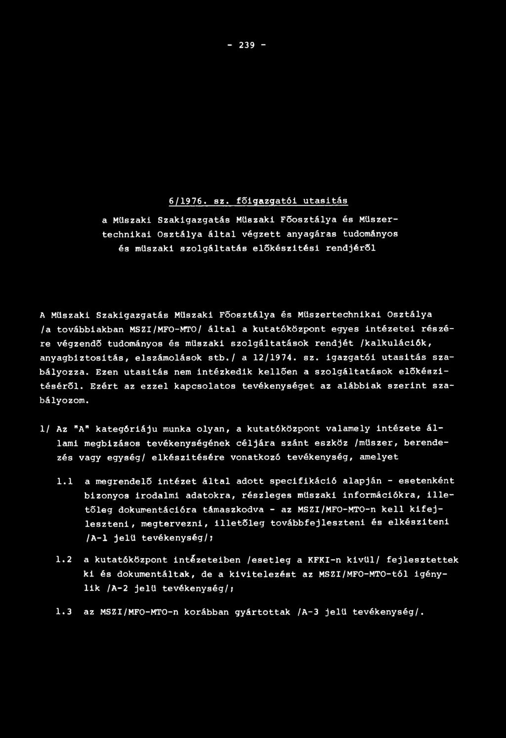 Műszaki Főosztálya és Műszertechnikai Osztálya /a továbbiakban MSZI/MFO-MTO/ által a kutatóközpont egyes intézetei részére végzendő tudományos és műszaki szolgáltatások rendjét /kalkulációk,