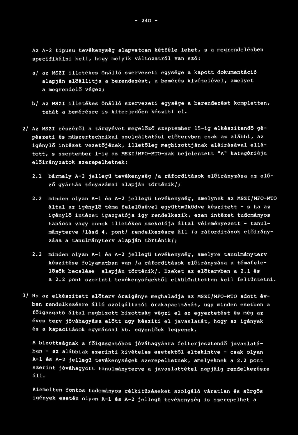 el. 2/ Az MSZI részéről a tárgyévet megelőző szeptember 15-ig elkészítendő gépészeti és műszertechnikai szolgáltatási előtervben csak az alábbi, az igénylő intézet vezetőjének, illetőleg
