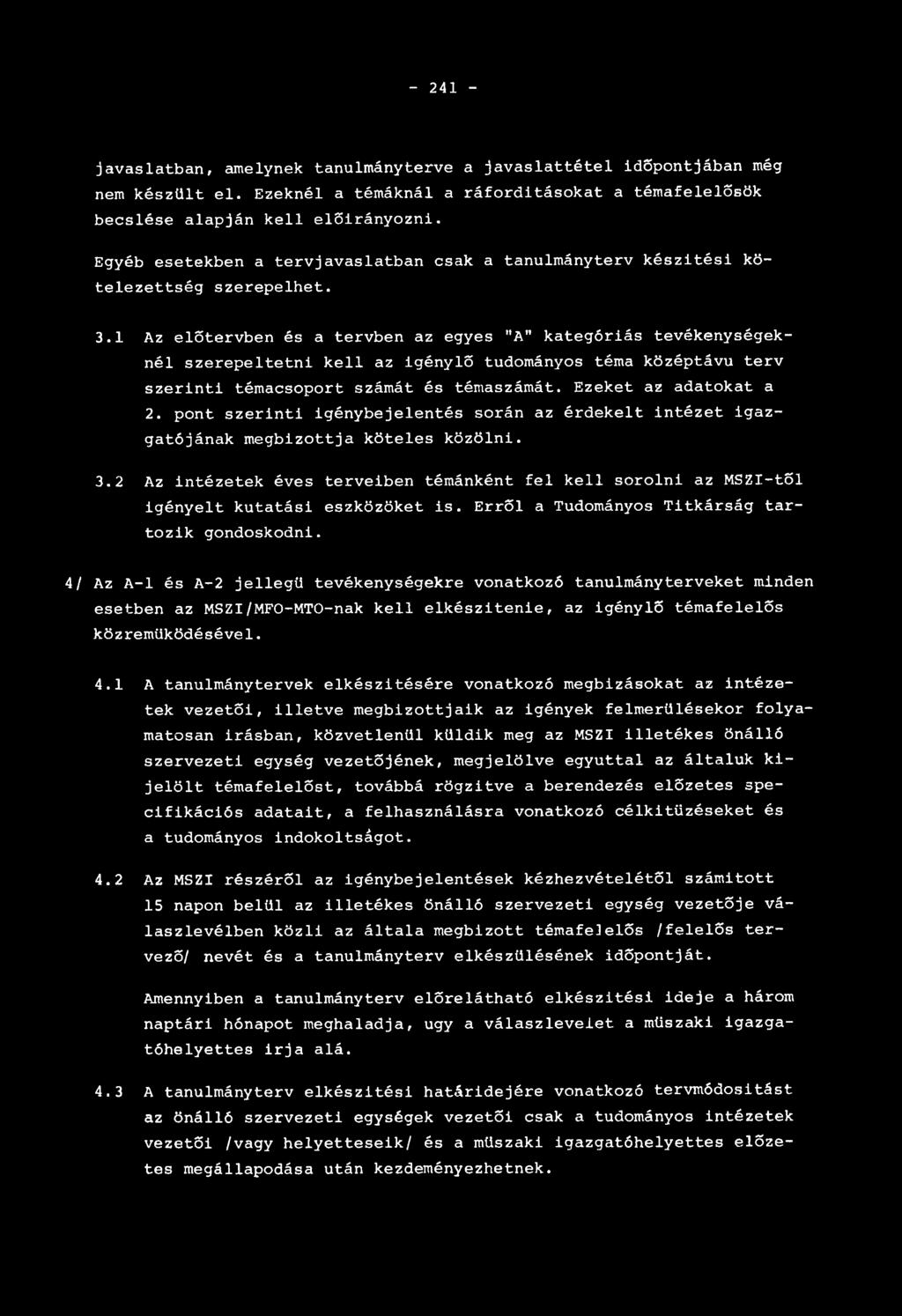 1 Az előtervben és a tervben az egyes "A" kategóriás tevékenységeknél szerepeltetni kell az igénylő tudományos téma középtávú terv szerinti témacsoport számát és témaszámát. Ezeket az adatokat a 2.