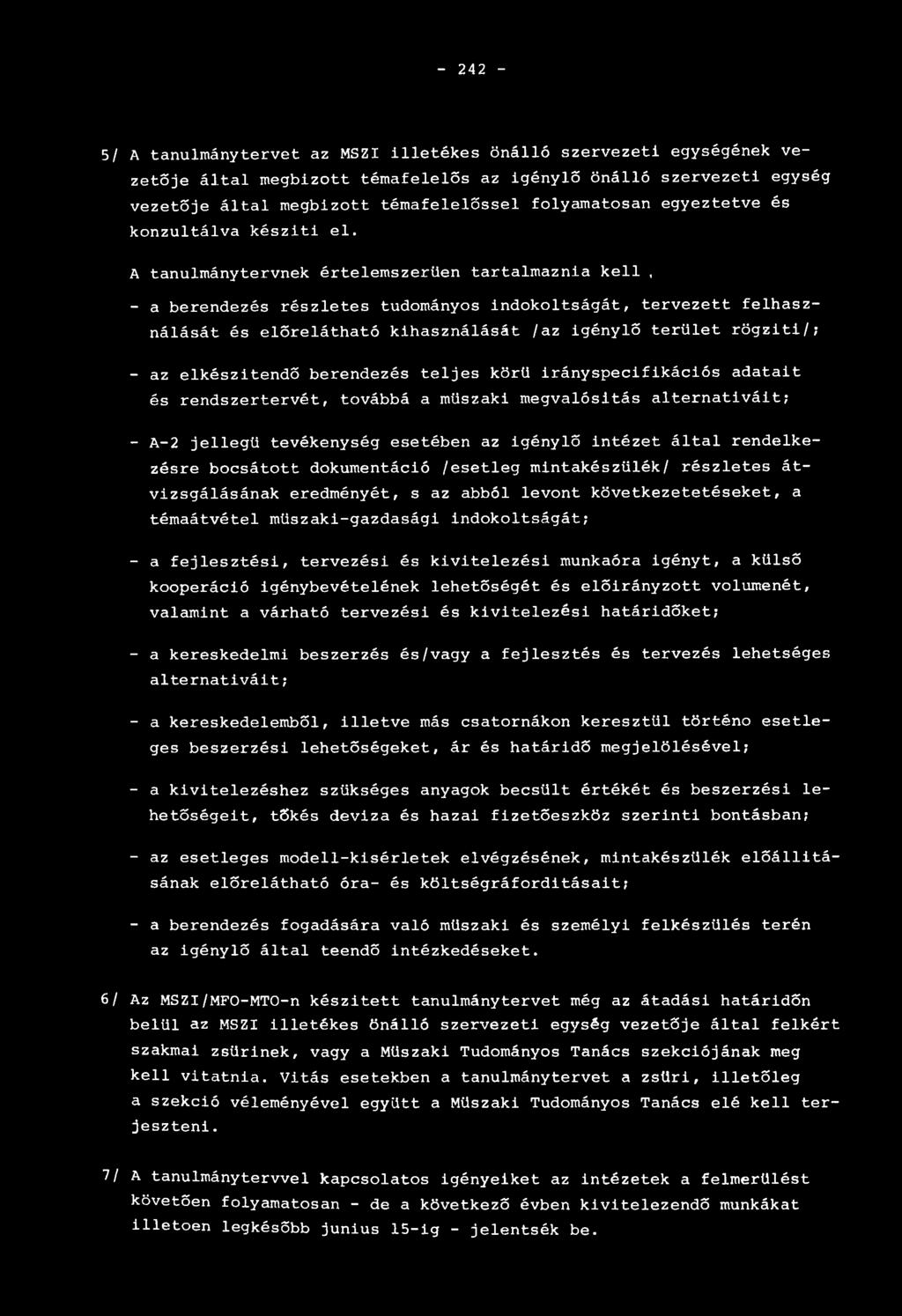 A tanulmánytervnek értelemszerűen tartalmaznia kell, - a berendezés részletes tudományos indokoltságát, tervezett felhasználását és előrelátható kihasználását /az igénylő terület rögziti/; - az