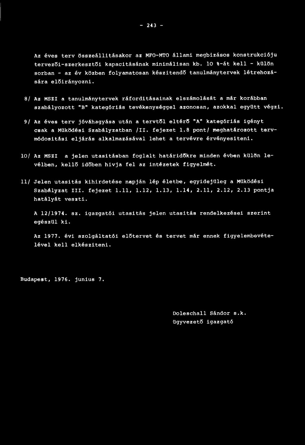 8/ Az MSZI a tanulmánytervek ráfordításainak elszámolását a már korábban szabályozott "B" kategóriás tevékenységgel azonosan, azokkal együtt végzi.